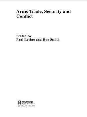 The Arms Trade, Security and Conflict de Paul Levine