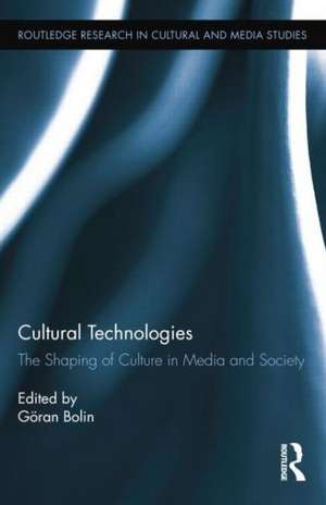 Cultural Technologies: The Shaping of Culture in Media and Society de Göran Bolin