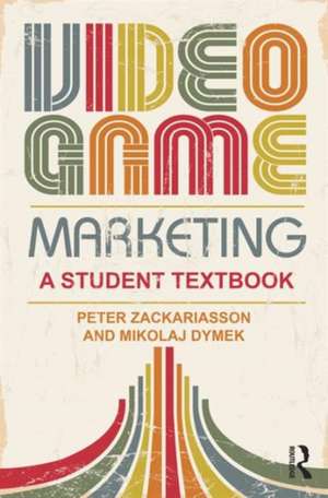 Video Game Marketing: A student textbook de Peter Zackariasson