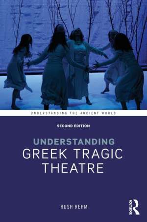 Understanding Greek Tragic Theatre de Rush Rehm