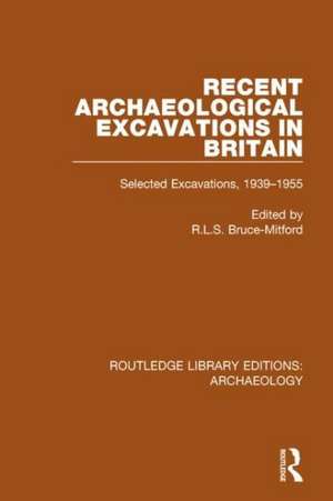 Recent Archaeological Excavations in Britain: Selected Excavations, 1939-1955 de R.L.S. Bruce-Mitford