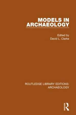 Models in Archaeology de David L. Clarke