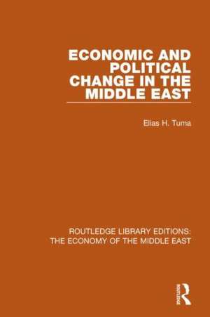 Economic and Political Change in the Middle East (RLE Economy of Middle East) de Elias Tuma