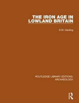 The Iron Age in Lowland Britain de D. W. Harding