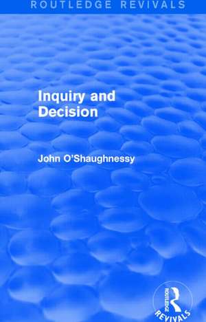 Inquiry and Decision (Routledge Revivals) de John O'Shaughnessy