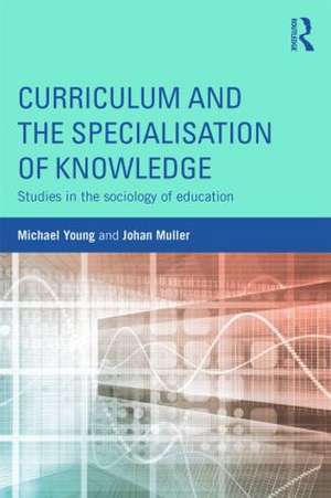 Curriculum and the Specialization of Knowledge: Studies in the sociology of education de Michael Young