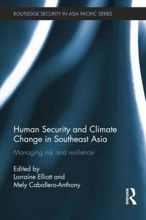 Human Security and Climate Change in Southeast Asia: Managing Risk and Resilience de Lorraine Elliott