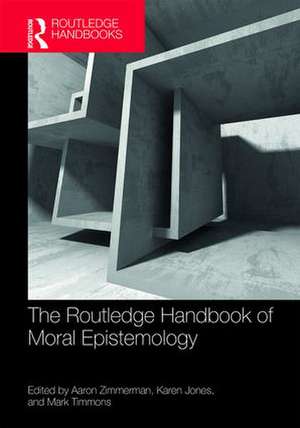 The Routledge Handbook of Moral Epistemology de Aaron Zimmerman