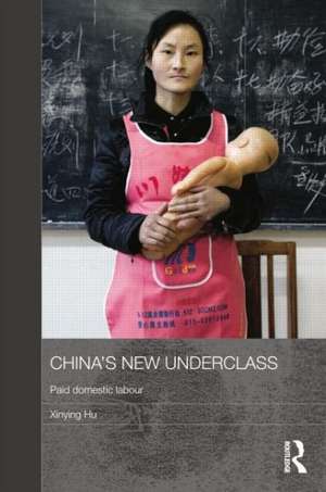 China's New Underclass: Paid Domestic Labour de Xinying Hu