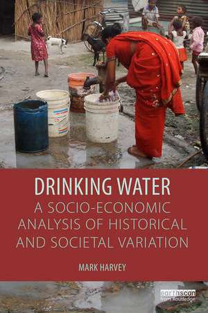 Drinking Water: A Socio-economic Analysis of Historical and Societal Variation de Mark Harvey