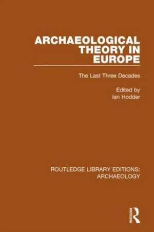 Archaeological Theory in Europe: The Last Three Decades de Ian Hodder