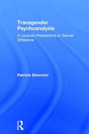 Transgender Psychoanalysis: A Lacanian Perspective on Sexual Difference de Patricia Gherovici