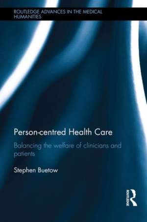 Person-centred Health Care: Balancing the Welfare of Clinicians and Patients de Stephen Buetow