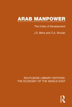 Arab Manpower (RLE Economy of Middle East): The Crisis of Development de J.S. Birks