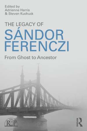 The Legacy of Sandor Ferenczi: From ghost to ancestor de Adrienne Harris