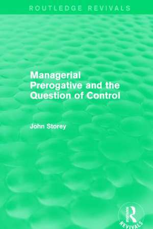 Managerial Prerogative and the Question of Control (Routledge Revivals) de John Storey