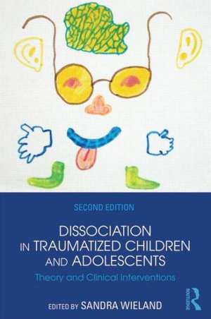 Dissociation in Traumatized Children and Adolescents: Theory and Clinical Interventions de Sandra Wieland