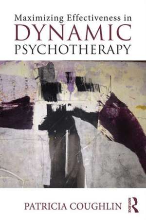 Maximizing Effectiveness in Dynamic Psychotherapy de Patricia Coughlin