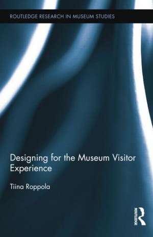 Designing for the Museum Visitor Experience de Tiina Roppola