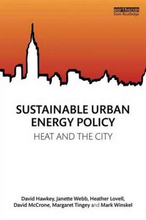 Sustainable Urban Energy Policy: Heat and the city de David Hawkey