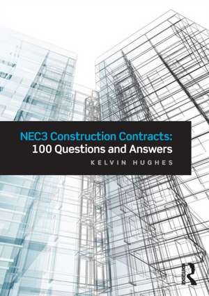 NEC3 Construction Contracts: 100 Questions and Answers de Kelvin Hughes