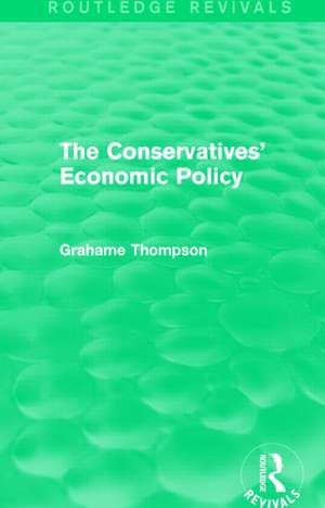 The Conservatives' Economic Policy (Routledge Revivals) de Grahame Thompson