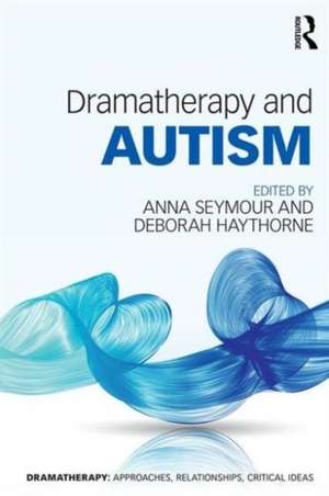 Dramatherapy and Autism de Deborah Haythorne