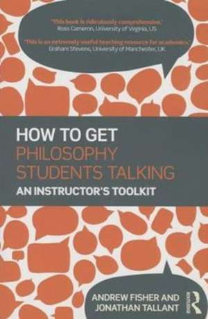 How to get Philosophy Students Talking: An Instructor's Toolkit de Andrew Fisher