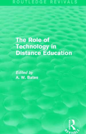 The Role of Technology in Distance Education (Routledge Revivals) de Tony Bates