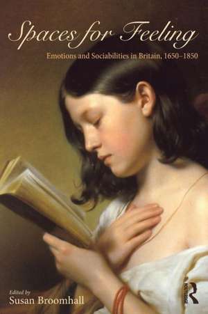 Spaces for Feeling: Emotions and Sociabilities in Britain, 1650-1850 de Susan Broomhall