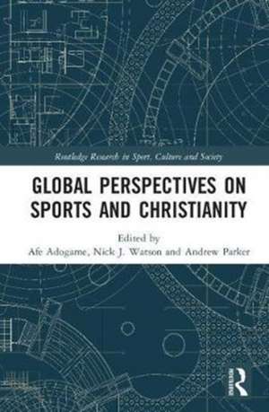 Global Perspectives on Sports and Christianity de Afe Adogame