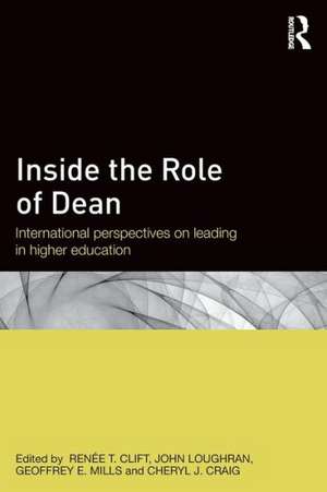 Inside the Role of Dean: International perspectives on leading in higher education de Renee T Clift