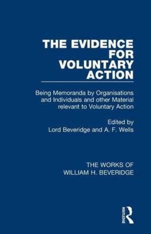 The Evidence for Voluntary Action (Works of William H. Beveridge): Being Memoranda by Organisations and Individuals and other Material Relevant to Voluntary Action de William H. Beveridge