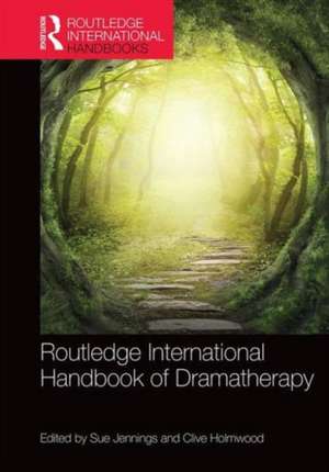 Routledge International Handbook of Dramatherapy de Clive Holmwood