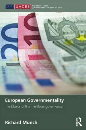 European Governmentality: The Liberal Drift of Multilevel Governance de Richard Münch