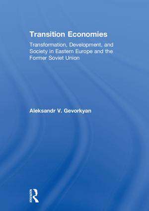 Transition Economies: Transformation, Development, and Society in Eastern Europe and the Former Soviet Union de Aleksandr V. Gevorkyan