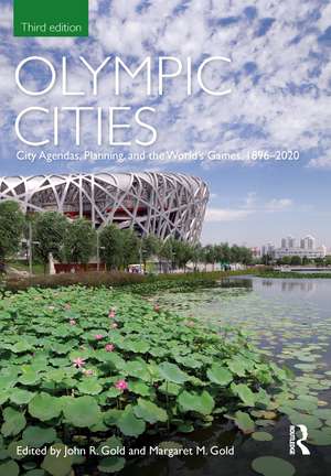 Olympic Cities: City Agendas, Planning, and the World’s Games, 1896 – 2020 de John Gold