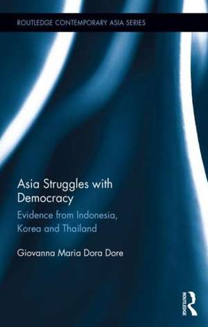 Asia Struggles with Democracy: Evidence from Indonesia, Korea and Thailand de Giovanna Dore