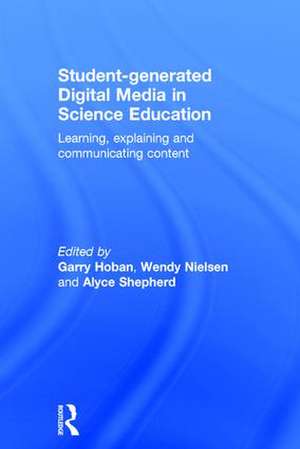 Student-generated Digital Media in Science Education: Learning, explaining and communicating content de Garry Hoban