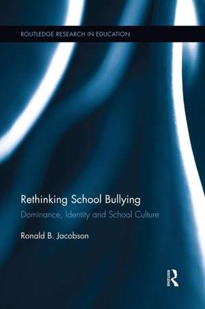 Rethinking School Bullying: Dominance, Identity and School Culture de Ronald B. Jacobson