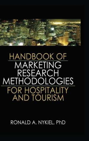 Handbook of Marketing Research Methodologies for Hospitality and Tourism de Roland Nykiel