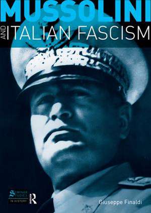 Mussolini and Italian Fascism de Giuseppe Finaldi