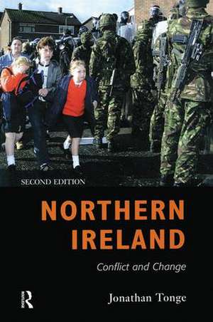 Northern Ireland: Conflict and Change de Jonathan Tonge