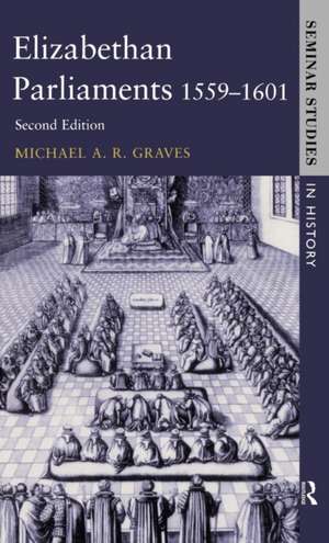 Elizabethan Parliaments 1559-1601 de Michael A. R. Graves