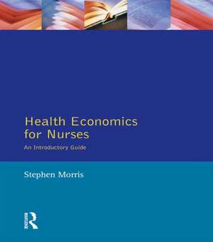 Health Economics For Nurses: Intro Guide de Stephen Morris