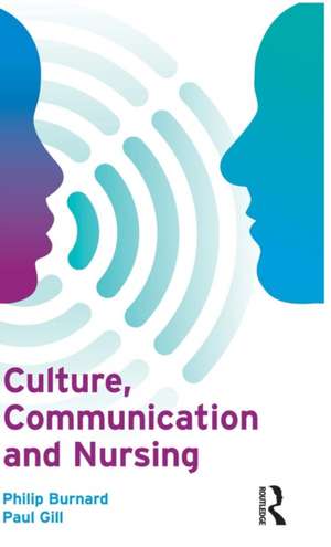 Culture, Communication and Nursing de Philip Burnard