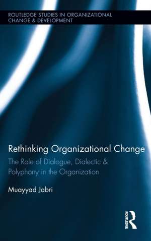 Rethinking Organizational Change: The Role of Dialogue, Dialectic & Polyphony in the Organization de Muayyad Jabri