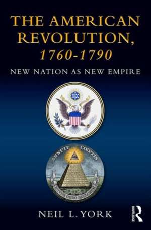 The American Revolution: New Nation as New Empire de Neil L. York