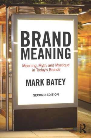 Brand Meaning: Meaning, Myth and Mystique in Today’s Brands de Mark Batey