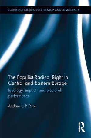 The Populist Radical Right in Central and Eastern Europe: Ideology, impact, and electoral performance de Andrea Pirro